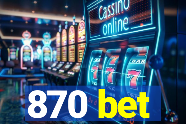 870 bet